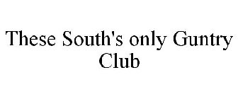 THESE SOUTH'S ONLY GUNTRY CLUB