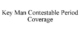 KEY MAN CONTESTABLE PERIOD COVERAGE