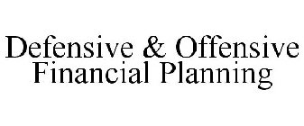 DEFENSIVE & OFFENSIVE FINANCIAL PLANNING