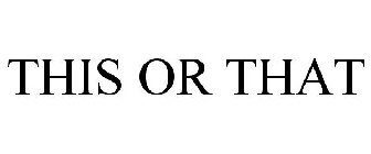 THIS OR THAT