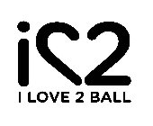 I 2 I LOVE 2 BALL