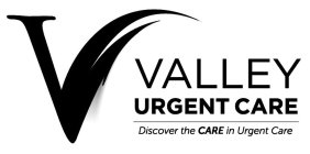 V VALLEY URGENT CARE DISCOVER THE CARE IN URGENT CARE