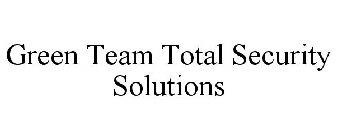 GREEN TEAM TOTAL SECURITY SOLUTIONS