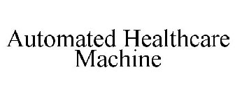 AUTOMATED HEALTHCARE MACHINE