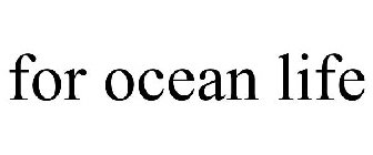 FOR OCEAN LIFE