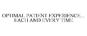 OPTIMAL PATIENT EXPERIENCE... EACH AND EVERY TIME