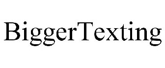 BIGGERTEXTING