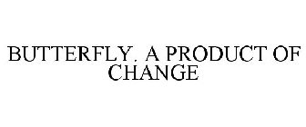 BUTTERFLY. A PRODUCT OF CHANGE