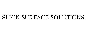 SLICK SURFACE SOLUTIONS