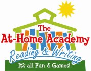 THE AT-HOME ACADEMY READING & WRITING IT'S ALL FUN & GAMES!