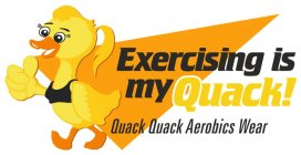 EXERCISING IS MY QUACK! QUACK QUACK AEROBICS WEAR