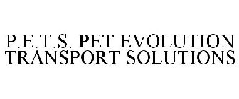 P.E.T.S. PET EVOLUTION TRANSPORT SOLUTIONS