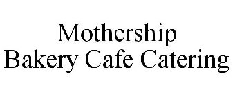 MOTHERSHIP BAKERY CAFE CATERING