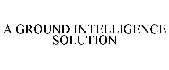 A GROUND INTELLIGENCE SOLUTION
