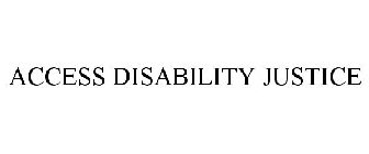 ACCESS DISABILITY JUSTICE