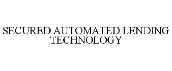 SECURED AUTOMATED LENDING TECHNOLOGY