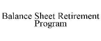 BALANCE SHEET RETIREMENT PROGRAM