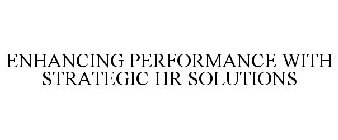 ENHANCING PERFORMANCE WITH STRATEGIC HR SOLUTIONS