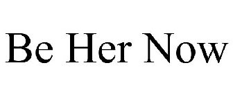 BE HER NOW