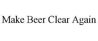 MAKE BEER CLEAR AGAIN