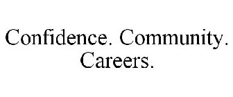 CONFIDENCE. COMMUNITY. CAREERS.