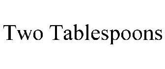 TWO TABLESPOONS