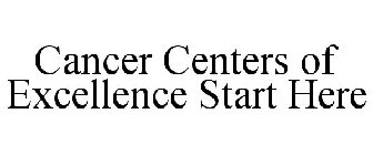 CANCER CENTERS OF EXCELLENCE START HERE