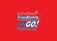 YOUR PERSONAL SHOPPER FOODTOWN ON THE GO FOODTOWN.COM