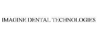 IMAGINE DENTAL TECHNOLOGIES