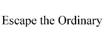 ESCAPE THE ORDINARY