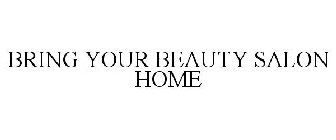 BRING YOUR BEAUTY SALON HOME