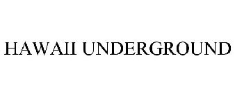 HAWAII UNDERGROUND