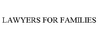 LAWYERS FOR FAMILIES