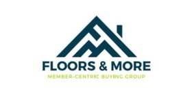 FLOORS & MORE MEMBER-CENTRIC BUYING GROUP