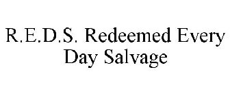 R.E.D.S. REDEEMED EVERY DAY SALVAGE