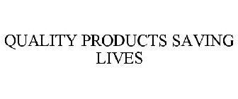 QUALITY PRODUCTS SAVING LIVES