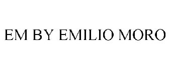 EM BY EMILIO MORO