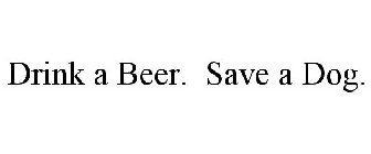 DRINK A BEER. SAVE A DOG.