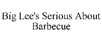 BIG LEE'S SERIOUS ABOUT BARBECUE