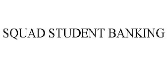 SQUAD STUDENT BANKING