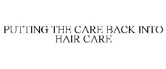 PUTTING THE CARE BACK INTO HAIR CARE