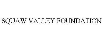 SQUAW VALLEY FOUNDATION