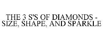 THE 3 S'S OF DIAMONDS - SIZE, SHAPE, AND SPARKLE