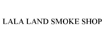 LALA LAND SMOKE SHOP