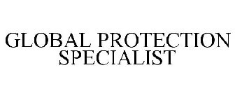 GLOBAL PROTECTION SPECIALIST