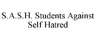 S.A.S.H. STUDENTS AGAINST SELF HATRED