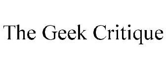 THE GEEK CRITIQUE