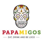 PAPAMIGOS EAT DRINK AND BE LOCO