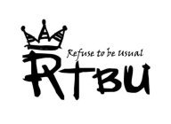 RTBU REFUSE TO BE USUAL