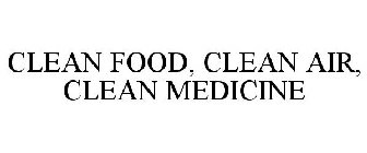 CLEAN FOOD, CLEAN AIR, CLEAN MEDICINE